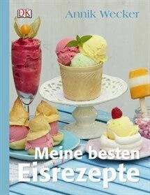 DK Verlag Wecker A.: Meine Besten Eisrezepte